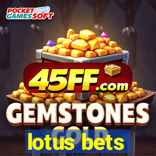 lotus bets